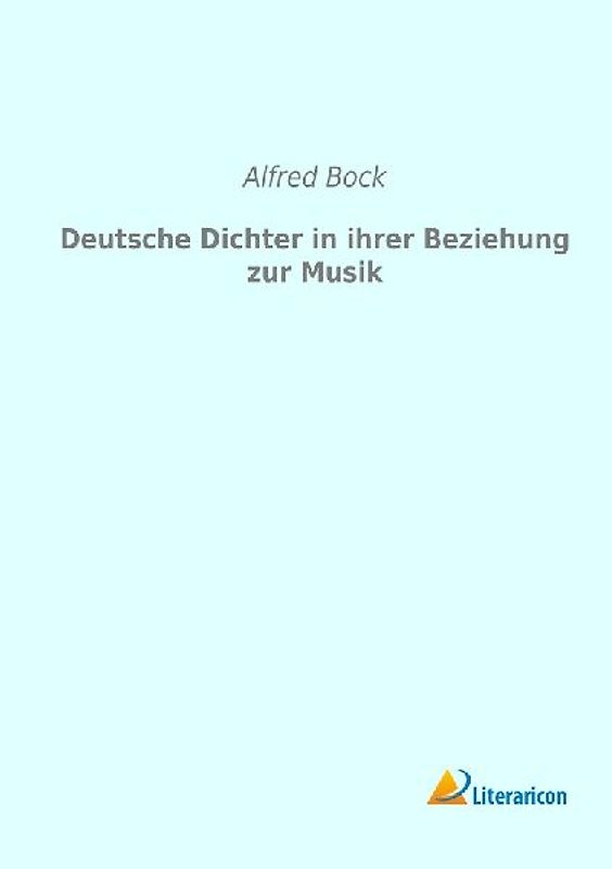 Deutsche Dichter in ihrer Beziehung zur Musik