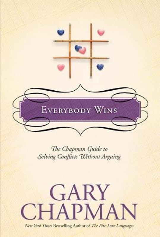 Everybody Wins: The Chapman Guide to Solving Conflicts Without Arguing (Chapman Guides)