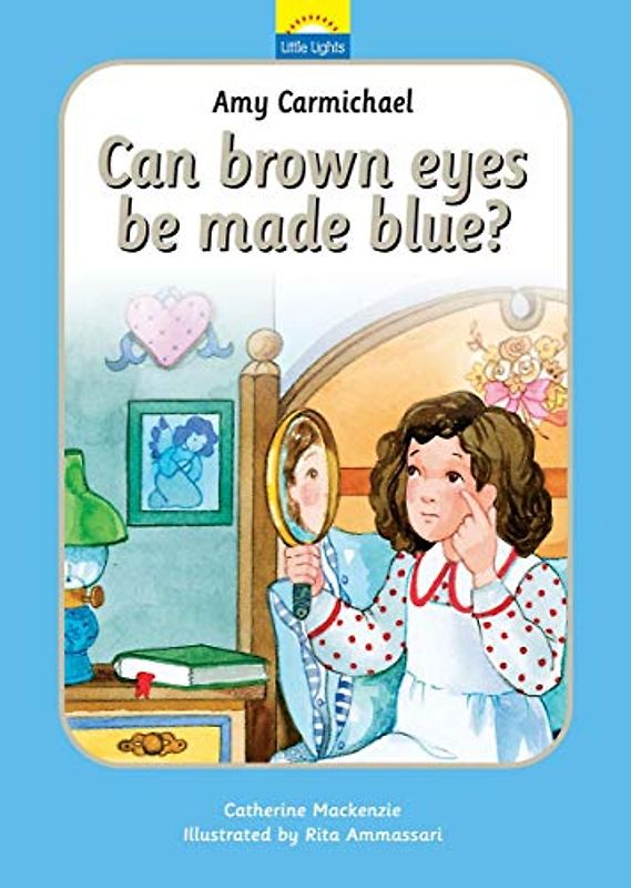 Amy Carmichael: Can brown eyes be made blue?: Can Brown Eyes by Made Blue? (Little Lights)