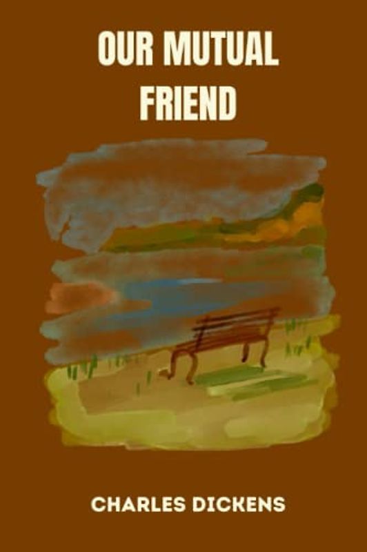 OUR MUTUAL FRIEND by charles dickens