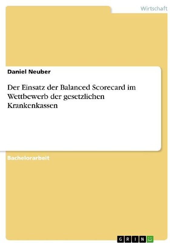 Der Einsatz der Balanced Scorecard im Wettbewerb der gesetzlichen Krankenkassen