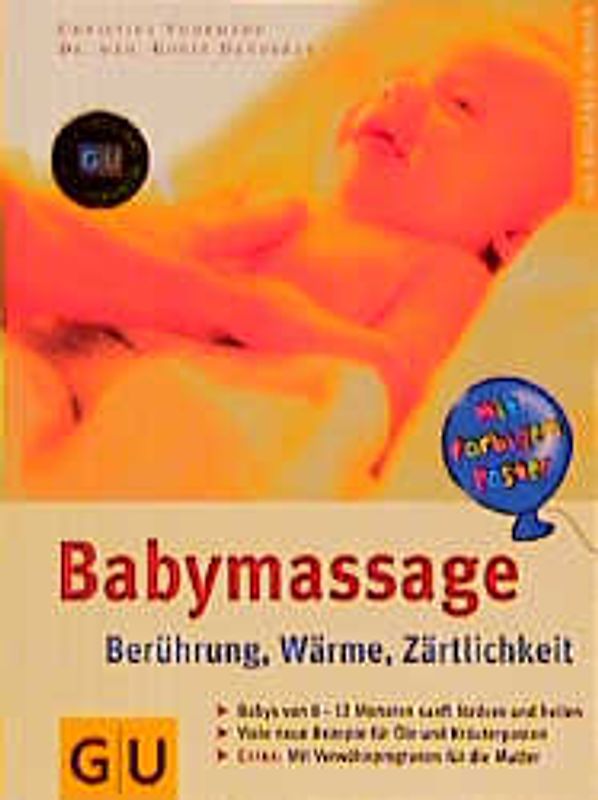 Babymassage - Berührung, Wärme, Zärtlichkeit. Babys von O-12 Monate sanft fördern und heilen. Viele neue Rezepte für Öle und Kräuterpasten. Mit Verwöhnprogramm für die Mutter