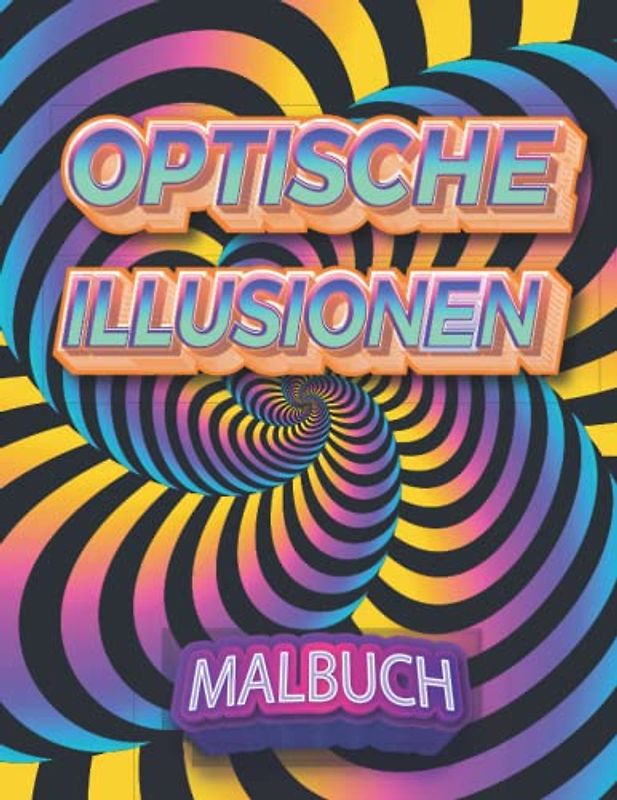 Optische Illusionen Malbuch: 49 Erstaunliche Kunst visuelle Seiten : Abstrakte, geometrische und 3d-Muster, Zentangle-Muster und geometrische Formen, ... und stressabbauend für Erwachsene und Kinder