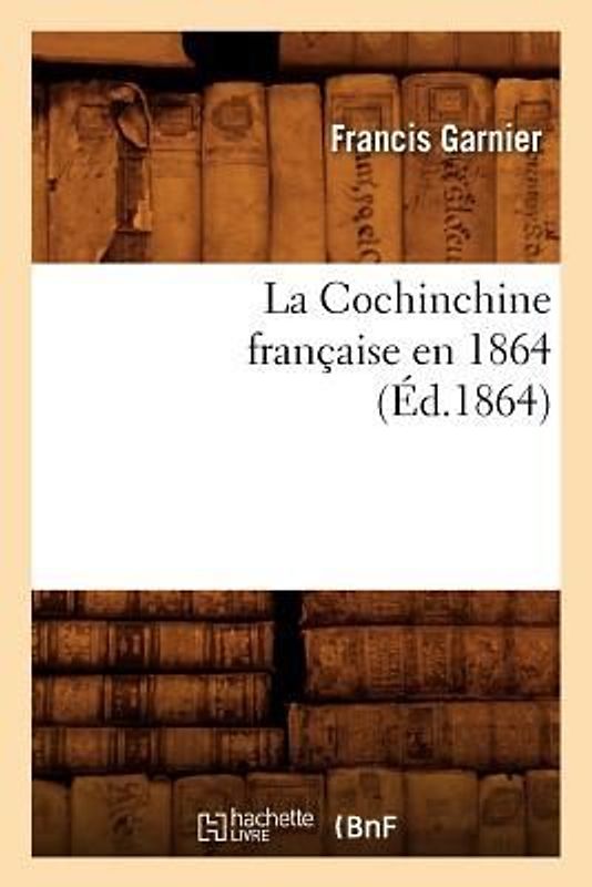 La Cochinchine Française En 1864 (Éd.1864)