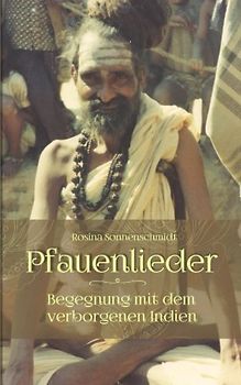 Pfauenlieder - Begegnung mit dem verborgenen Indien - Sonnenschmidt, Rosina