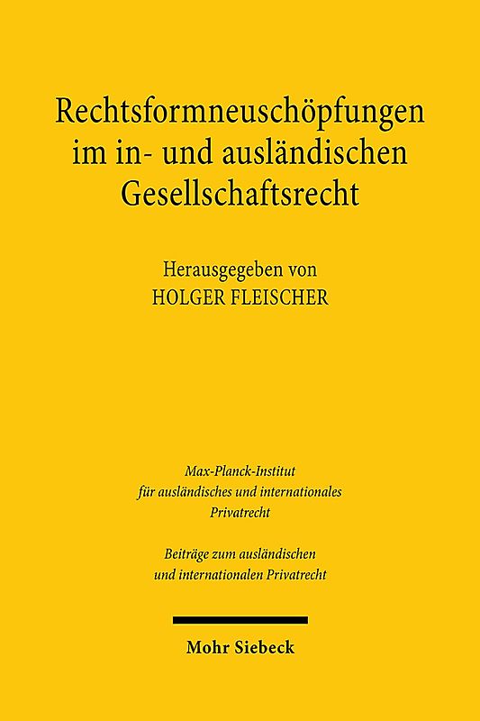 Rechtsformneuschöpfungen im in- und ausländischen Gesellschaftsrecht