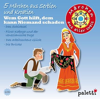 Märchen aus aller Welt: 5 Märchen aus Serbien und Kroatien - Wem Gott hilft, dem kann niemand schaden