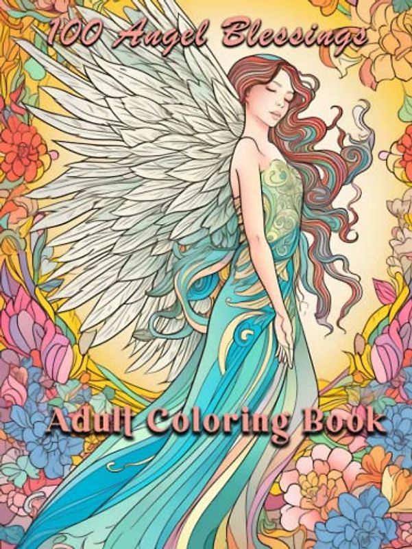 100 Angel Blessings: Adult Coloring Page Motivational Blessings With Stress Relieving Beautiful Angels