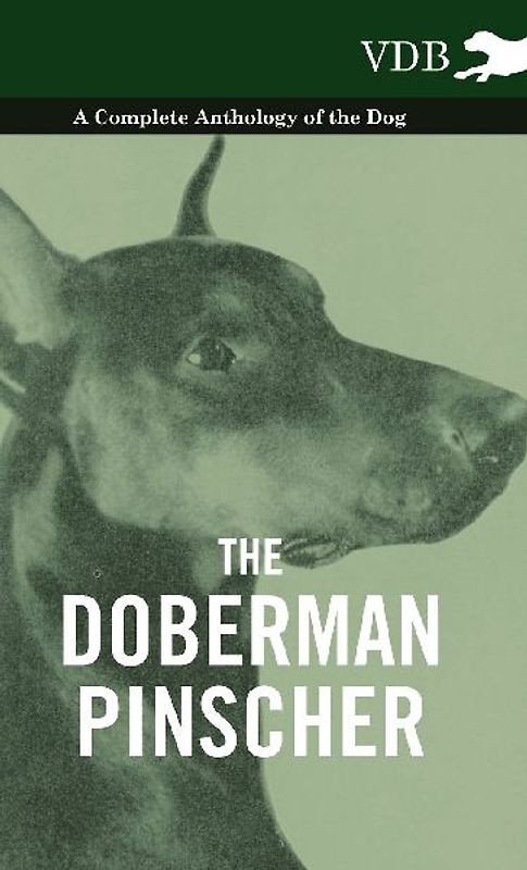 The Doberman Pinscher - A Complete Anthology of the Dog -