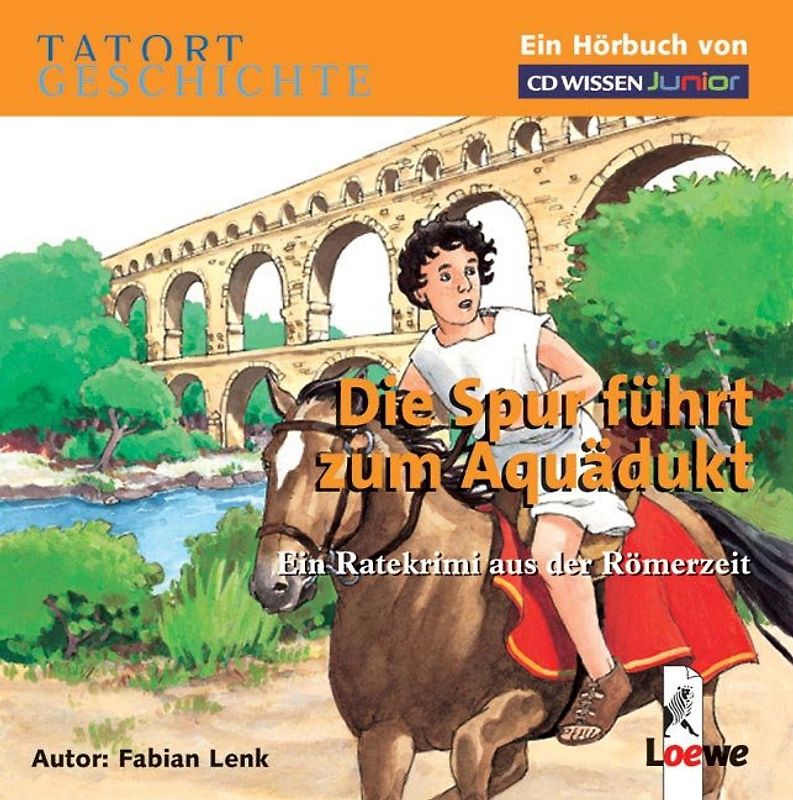 CD WISSEN Junior - Tatort Geschichte. Die Spur führt zum Aquädukt