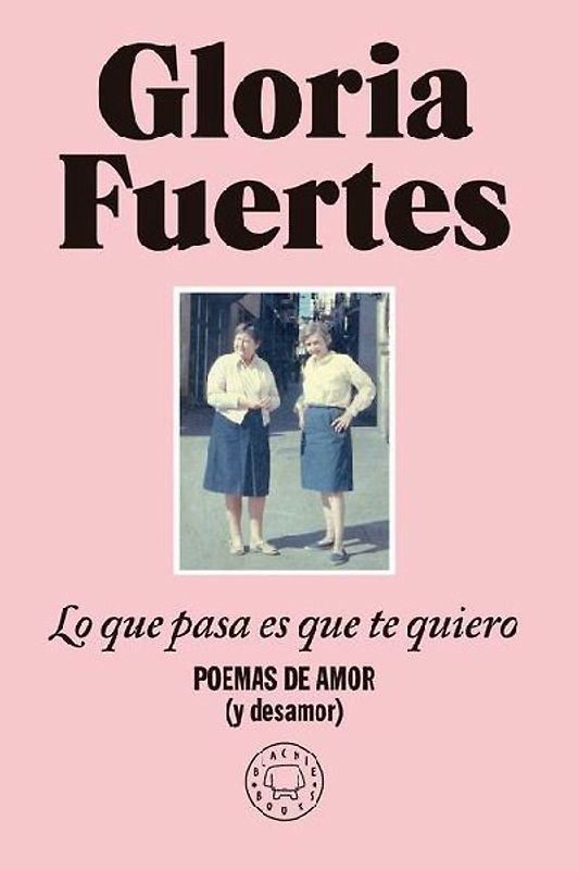 Lo Que Pasa Es Que Te Quiero: Poemas de Amor (Y Desamor) / The Thing Is, I Love You: Poems of Love (and Heartbreak)