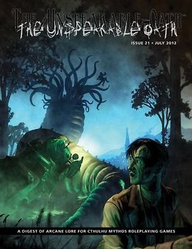 The Unspeakable Oath 21: A Digest of Arcane Lore for Cthulhu Mythos RolePlaying Games