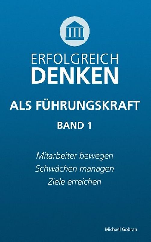 Erfolgreich denken als Führungskraft (Band 1)