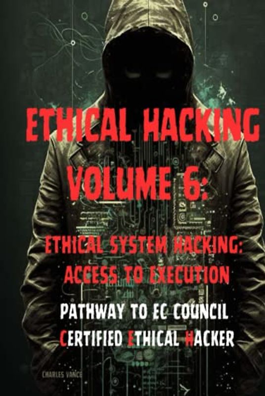 Ethical Hacking Volume 6: Ethical System Hacking: Access to Execution