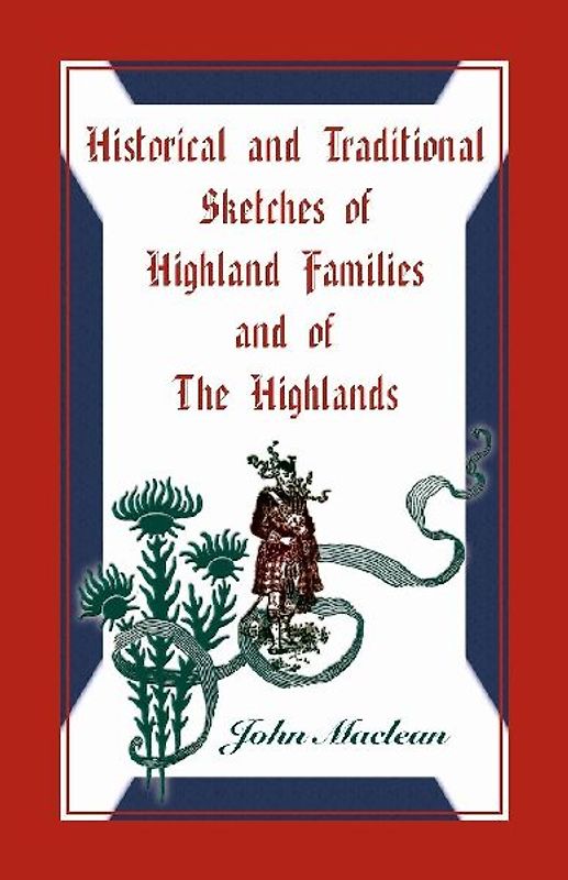 Historical and Traditional Sketches of Highland Families and of The Highlands