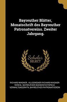 Bayreuther Blätter, Monatschrift Des Bayreuther Patronatvereins. Zweiter Jahrgang.