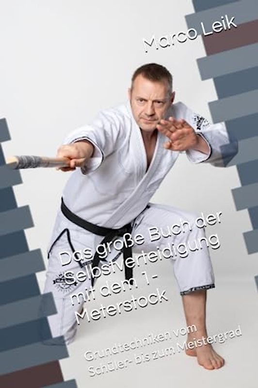 Das große Buch der Selbstverteidigung mit dem 1-Meterstock: Grundtechniken vom Schüler- bis zum Meistergrad