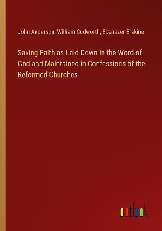 Saving Faith as Laid Down in the Word of God and Maintained in Confessions of the Reformed Churches