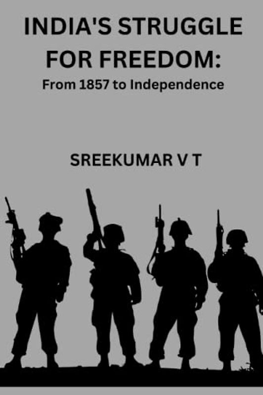 India's Struggle for Freedom: From 1857 to Independence