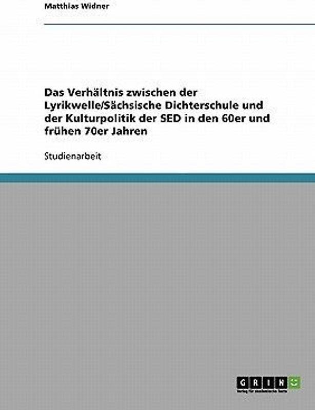 Das Verhältnis zwischen der Lyrikwelle/Sächsische Dichterschule und der Kulturpolitik der SED in den 60er und frühen 70er Jahren