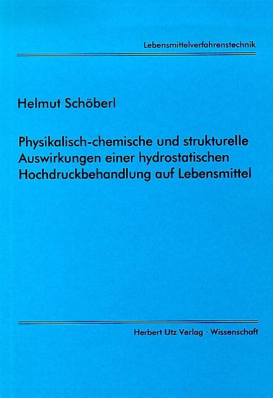Physikalisch-chemische und strukturelle Auswirkungen einer hydrostatischen Hochdruckbehandlung auf Lebensmittel