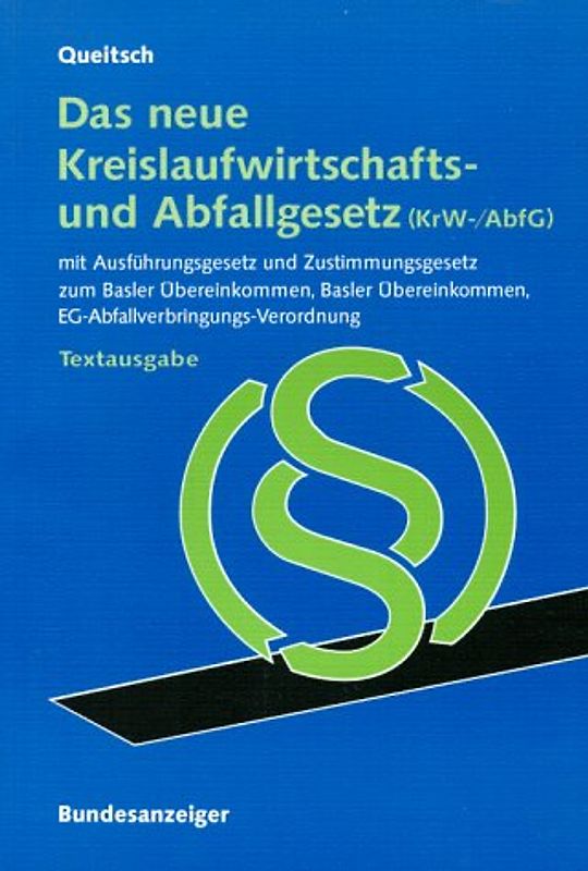 Das neue Kreislaufwirtschafts- und Abfallgesetz (KrW-/AbfG). Textausgabe. Mit Ausführungsgesetz und Zustimmungsgesetz zum Basler Übereinkommen, Basler Übereinkommen, EG-AbfallverbringungsVerordnung