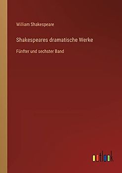 Shakespeares dramatische Werke: Fünfter und sechster Band