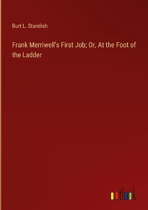 Frank Merriwell's First Job; Or, At the Foot of the Ladder