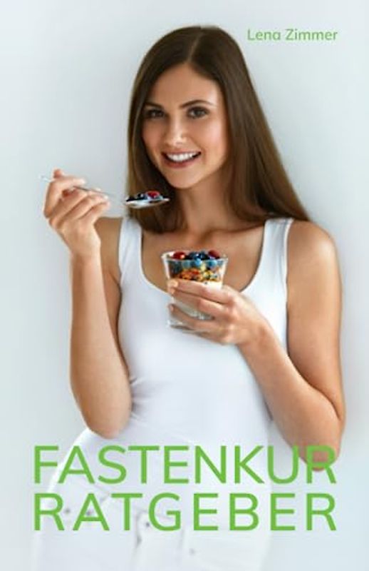 FASTENKUR Ratgeber: Ein Leitfaden für eine gesunde Körperreinigung und inneres Gleichgewicht