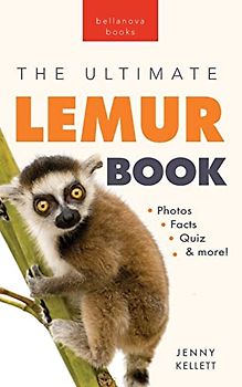 Lemurs The Ultimate Lemur Book: 100+ Amazing Lemur Facts, Photos, Quiz + More (Animal Books for Kids, Band 28)