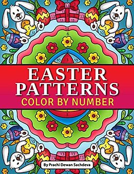 Easter Patterns - Color By Number: Quotations and Patterns with Cute Easter Bunnies, Easter Eggs, and Beautiful Spring Flowers for Hours of Fun, Stress Relief and Relaxation