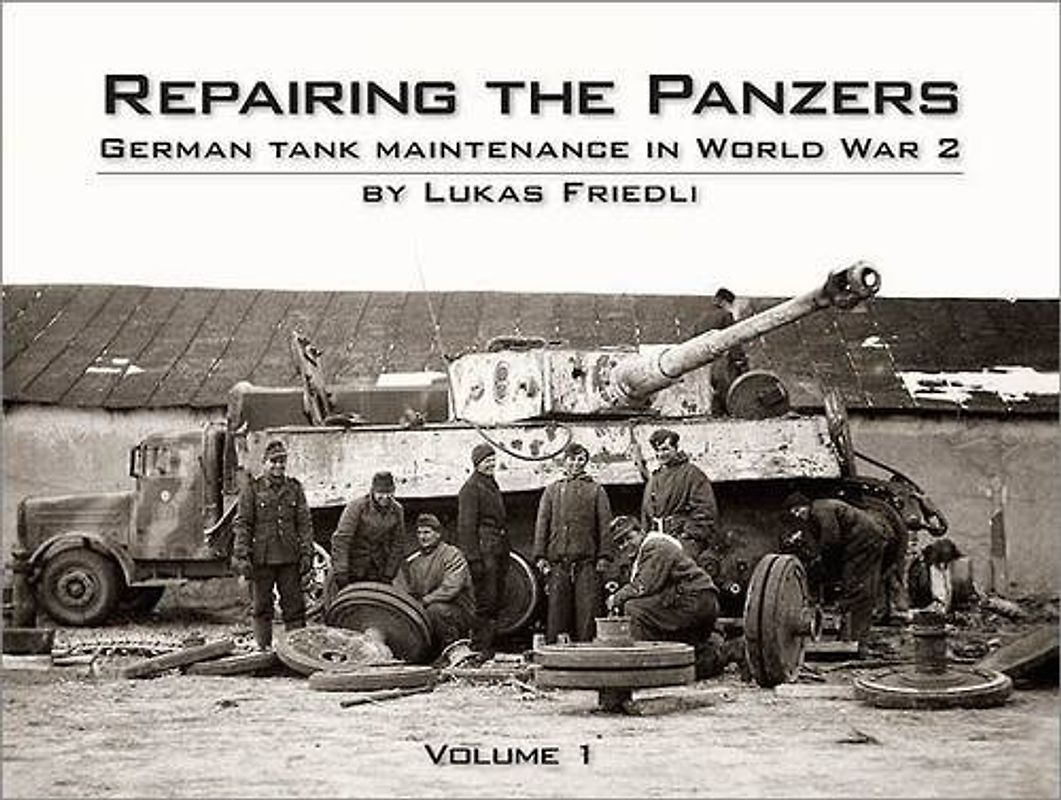 Repairing the Panzers: V. 1: German Tank Maintenance in World War 2 - Lukas Friedli