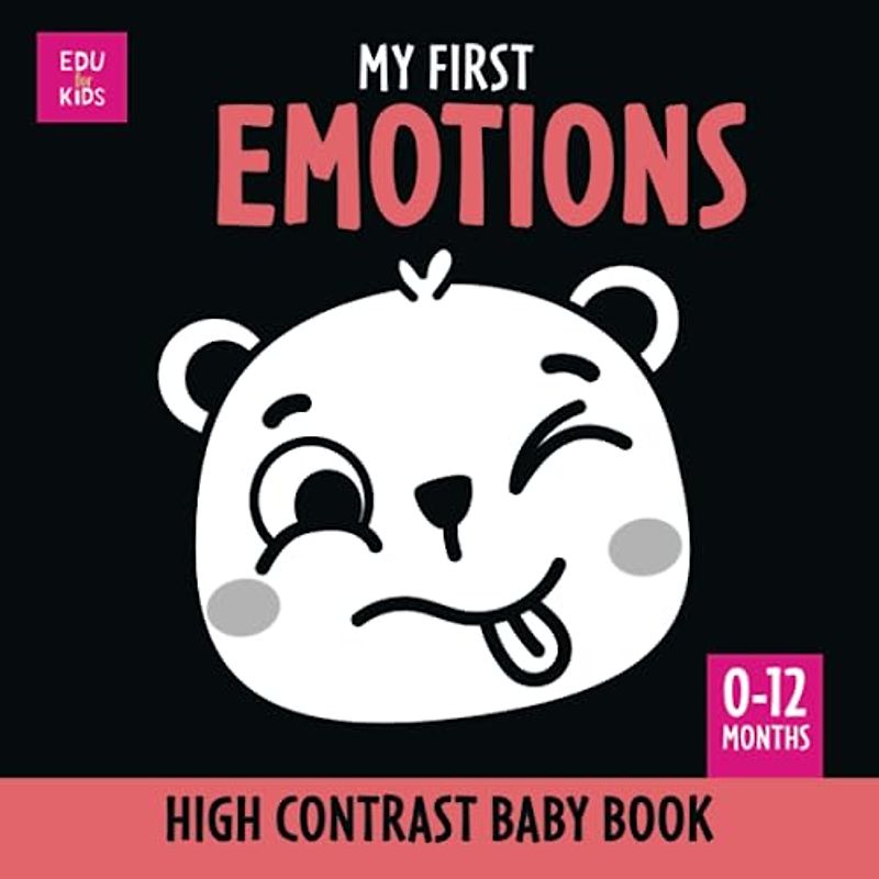 My First Emotions. High Contrast Baby Book: Black and White Picture for 0-12 months Newborns. Simple, clear Full of shapes Themed images. Makes a Great New Baby Gift