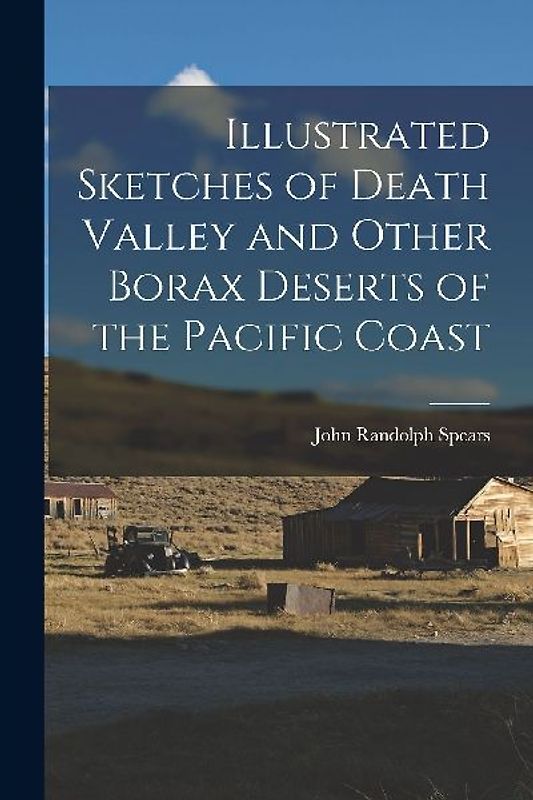 Illustrated Sketches of Death Valley and Other Borax Deserts of the Pacific Coast