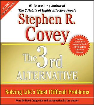 The 3rd Alternative: Solving Life's Most Difficult Problems - Covey, Stephen R.