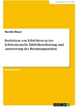 Reduktion von Erbfehlern in der Schweinezucht. Erbfehlererfassung und -auswertung der Besamungsstation