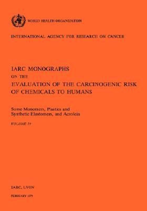Some Monomers, Plastics and Synthetic Elastomers, and Acrolein: IARC vol 19