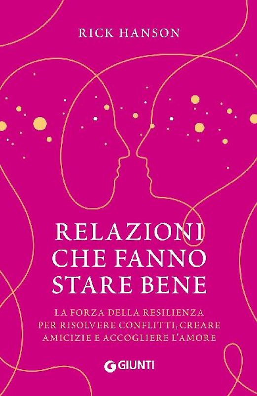 Relazioni che fanno stare bene. La forza della resilienza per risolvere conflitti, creare amicizie e accogliere l'amore