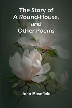 The Story of a Round-House, and Other Poems