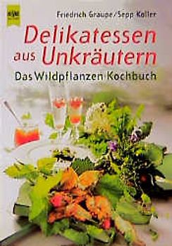 Delikatessen aus Unkräutern. Das Wildpflanzen-Kochbuch