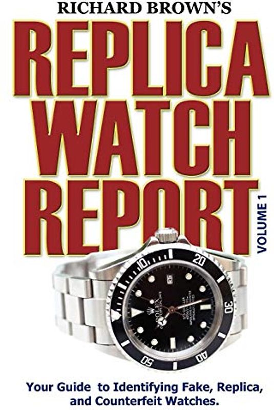 Richard Brown's Replica Watch Report: Volume 1