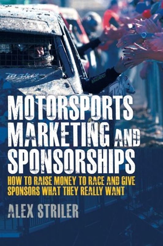 Motorsports Marketing and Sponsorships: How to Raise Money to Race and Give Sponsors What They Really Want