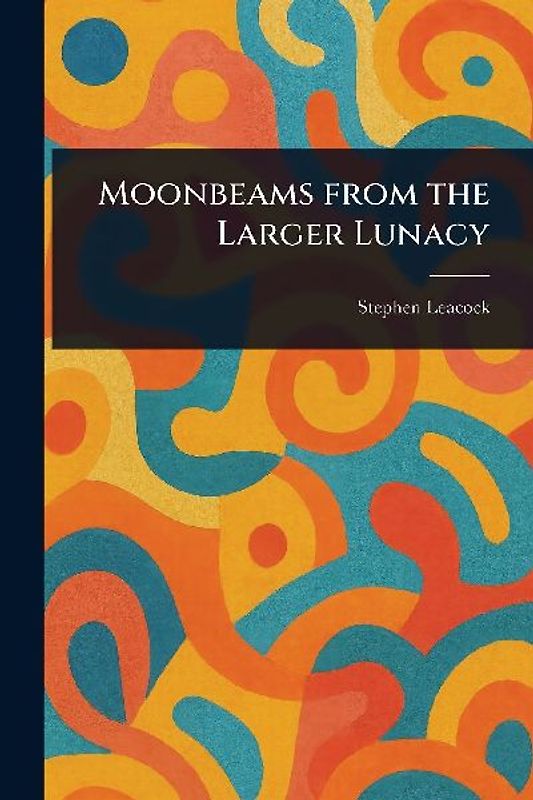 Moonbeams From the Larger Lunacy