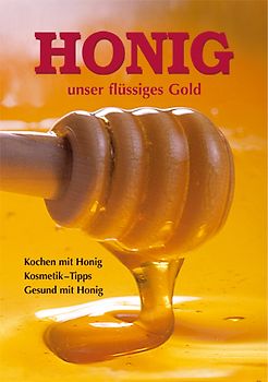 Honig - unser flüssiges Gold