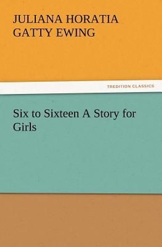 Six to Sixteen A Story for Girls