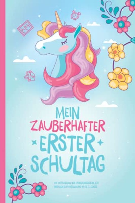 Mein zauberhafter erster Schultag: Ein Eintragbuch und Erinnerungsalbum für Mädchen zur Einschulung in die 1. Klasse.
