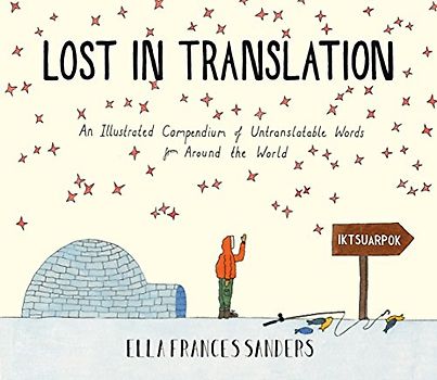 Lost in Translation: An Illustrated Compendium of Untranslatable Words - Sanders, Ella Frances