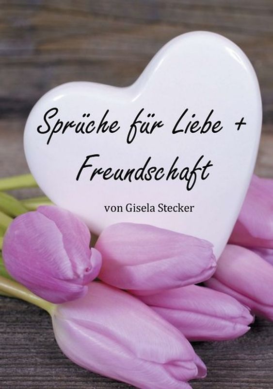 Sprüche für Liebe + Freundschaft