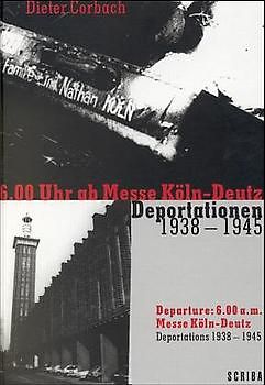 6.00 Uhr ab Messe Köln-Deutz - Deportationen 1938-1945 /Departure: 6.00 a.m. Messer Köln-Deutz - Deportations 1938-1945