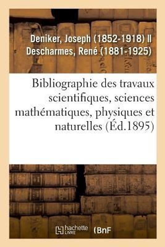 Bibliographie Des Travaux Scientifiques, Sciences Mathématiques, Physiques Et Naturelles